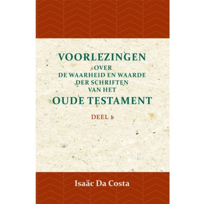 Voorlezingen Over De Waarheid En Waarde Der Schriften Van Het Oude Testament 1 / Deel 1 - Isaäc Da Costa