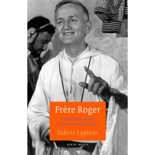Frère Roger. Biografie Stichter Van Taizé - Sabine Laplane