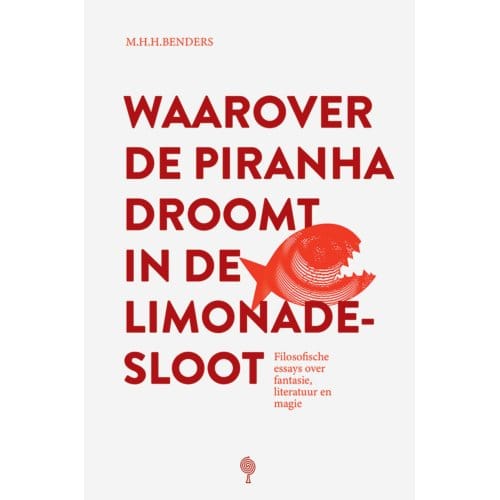 Waarover De Piranha Droomt In De Limonadesloot - Martijn Benders