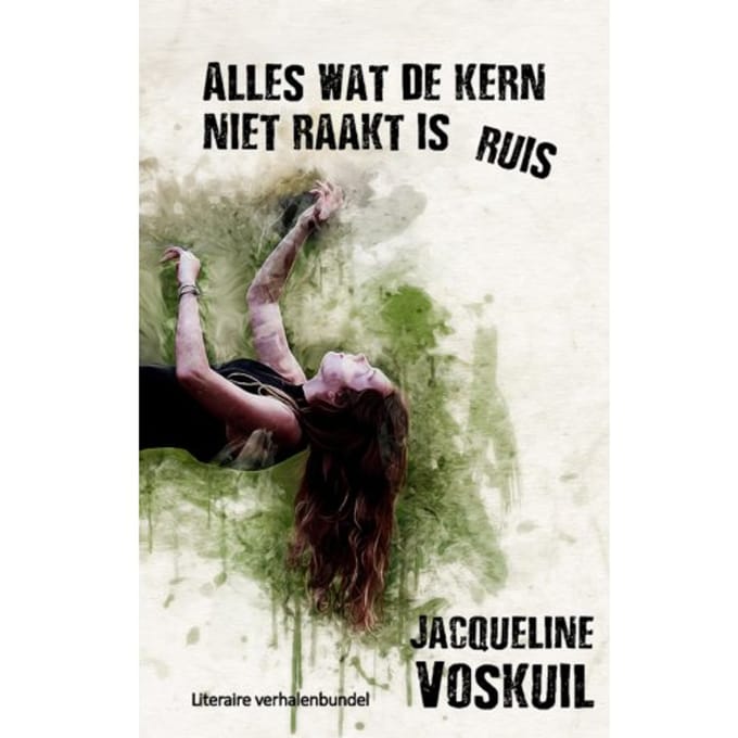Alles Wat De Kern Niet Raakt Is Ruis - Jacqueline Voskuil
