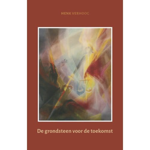 De Grondsteen Voor De Toekomst - Henk Verhoog
