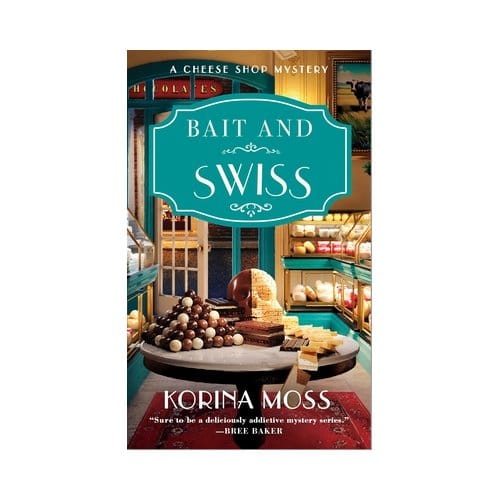 Bait And Swiss - Cheese Shop Mysteries - Korina Moss