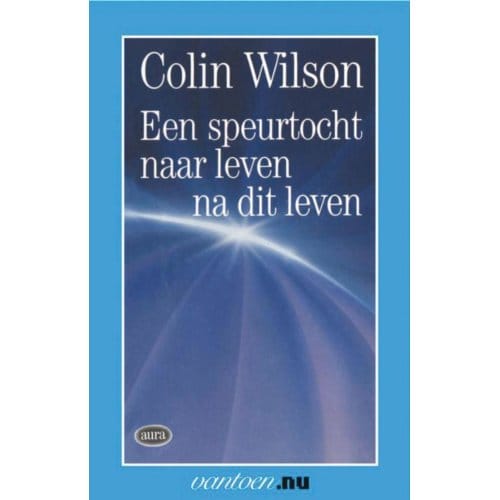 Speurtocht Naar Leven Na Dit Leven - Vantoen.Nu - C. Wilson