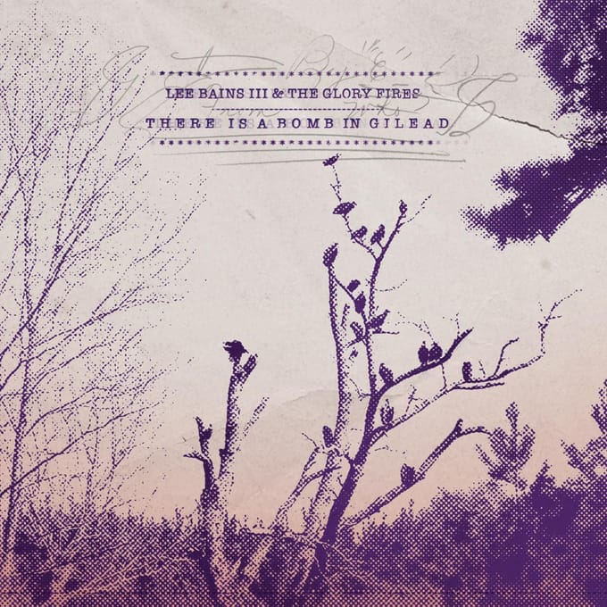 Lee Bains Iii & The Glory Fires - There Is A Bomb In Gilead