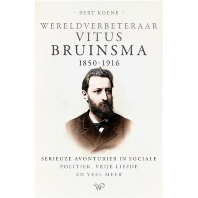 Wereldverbeteraar Vitus Bruinsma, 1850-1916 - Bert Koene