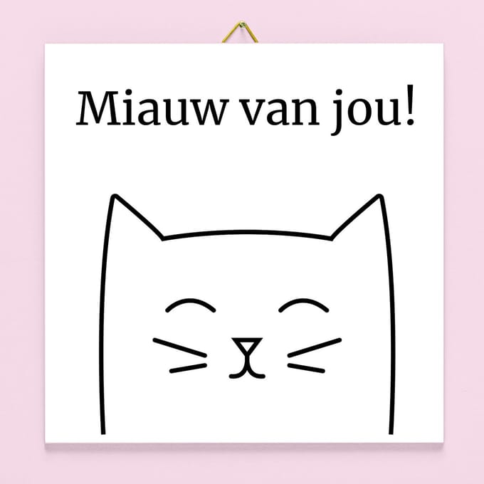 Tegeltje Miauw van jou van Ditverzinjeniet
