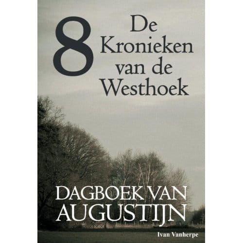Dagboek Van Augustijn - De Kronieken Van De Westhoek - Ivan Vanherpe
