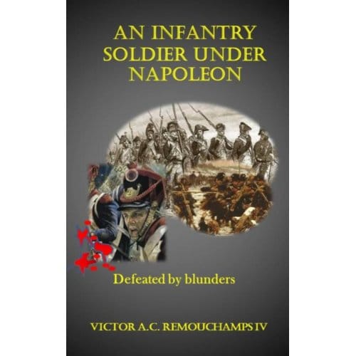 An Infantry Soldier Under Napoleon - Victor Remouchamps IV
