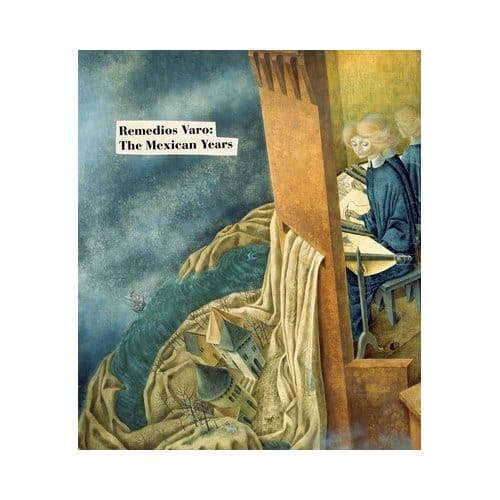 Remedios Varo: The Mexican Years - Remedios Varo