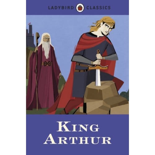 Ladybird Classics: King Arthur - Ladybird Classics - Desmond Dunkerley