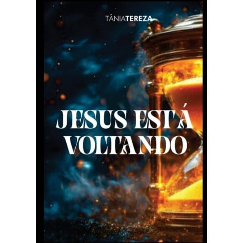 Jesus Está Voltando - Tânia Tereza Medeiros de Carval