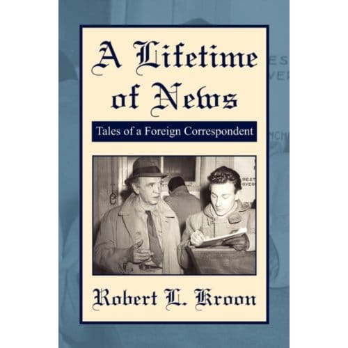 A lifetime of news - Robert L Kroon