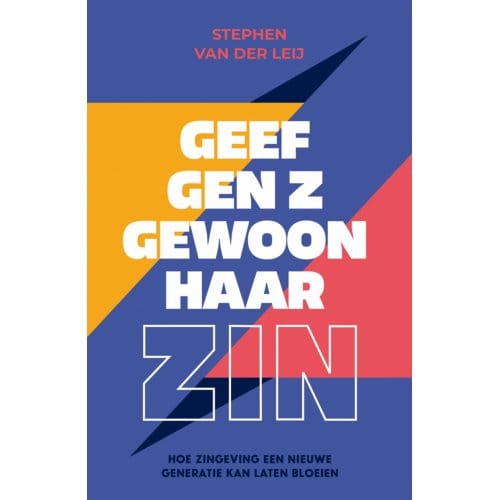 Geef Gen Z Gewoon Haar Zin - Stephen van der Leij