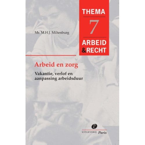 Arbeid En Zorg - Arbeid&Recht Thema's - M.H.J. Miltenburg