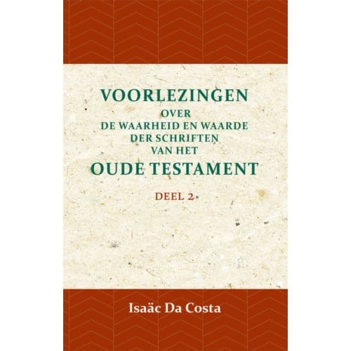 Voorlezingen Over De Waarheid En Waarde Der Schriften Van Het Oude Testament 2 / Deel 2 - Isaäc Da Costa