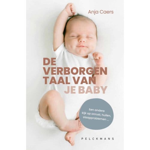De Verborgen Taal Van Je Baby - Anja Caers