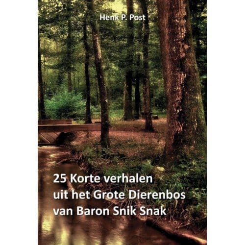 25 Korte Verhalen Uit Het Grote Dierenbos Van Baron Snik Snak - Henk P. Post