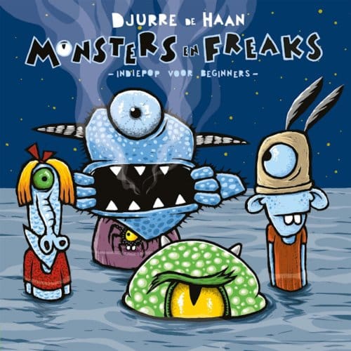 Monsters En Freaks -Indiepop Voor Beginners- - Djurre De Haan