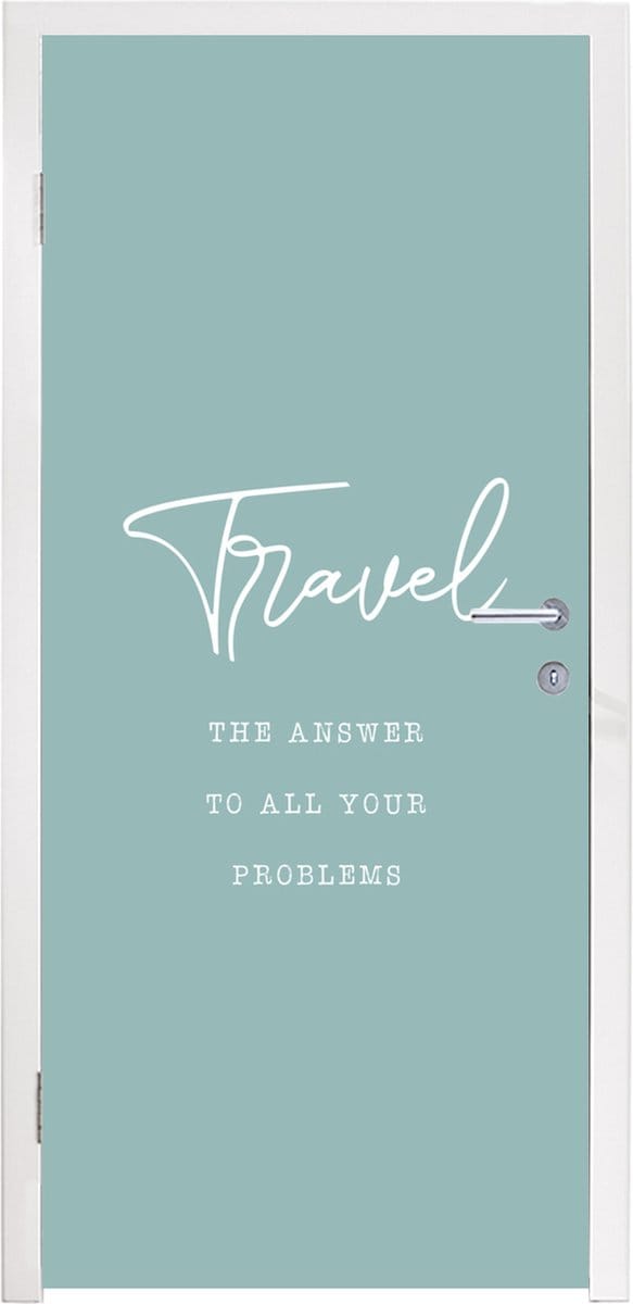 Deursticker Spreuken - Quotes - The answer to all your problems - Travel - 85x215 cm - Deurposter