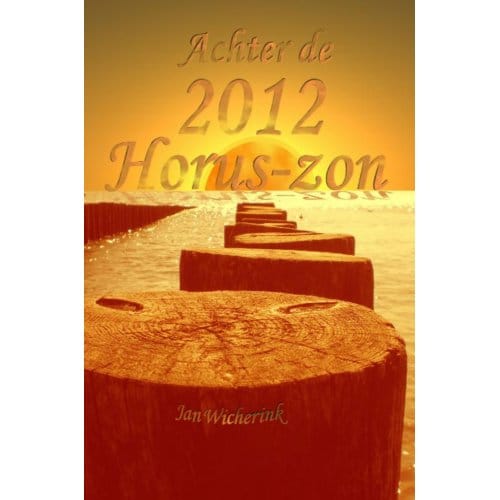 Achter De 2012 Horus-Zon - Jan Wicherink