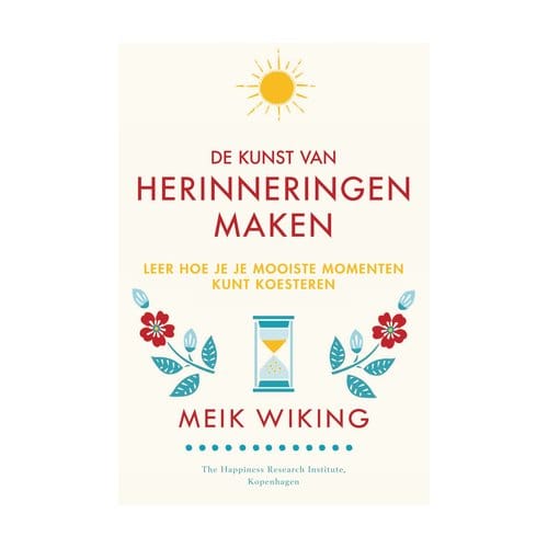 De Kunst Van Herinneringen Maken - Meik Wiking