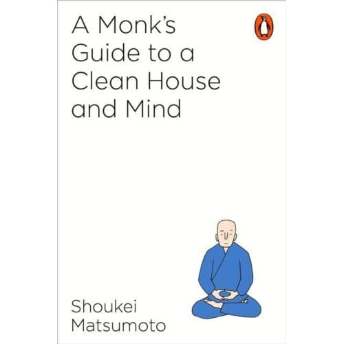 A Monk's Guide To A Clean House And Mind - Shoukei Matsumoto