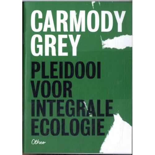 Pleidooi Voor Integrale Ecologie - Carmody Grey