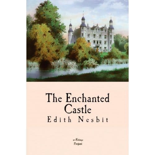The Enchanted Castle - Edith Nesbit