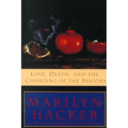 Love, Death, And The Changing Of The Seasons - Marilyn Hacker