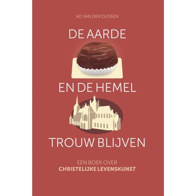 De Aarde En De Hemel Trouw Blijven - Ad van der Dussen