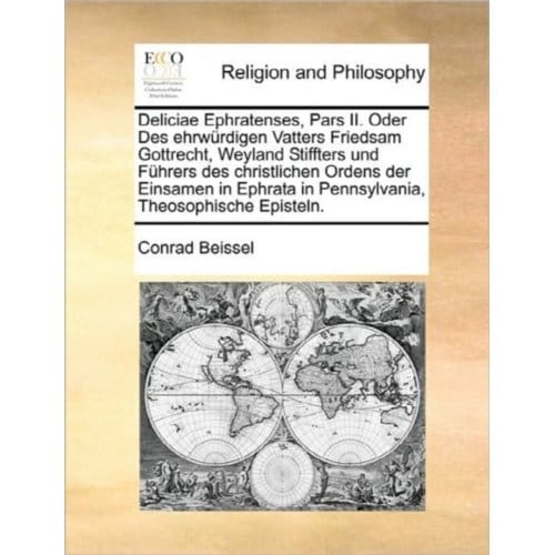 Deliciae Ephratenses, Pars Ii. Oder Des Ehrwï¿½rdigen Vatters Friedsam Gottrecht, - Conrad Beissel