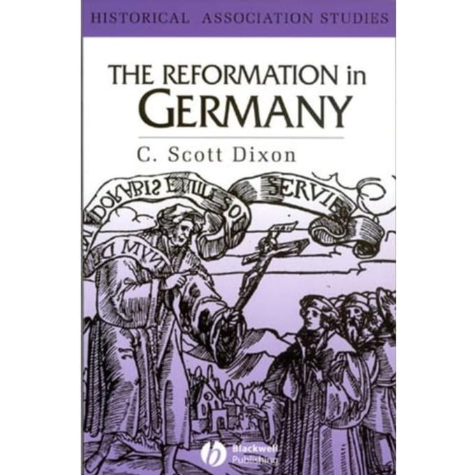 The Reformation In Germany - C. Scott Dixon