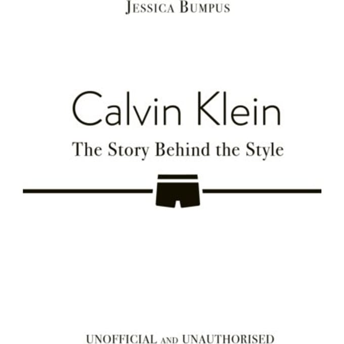 Calvin Klein: The Story Behind The Style - Jessica Bumpus