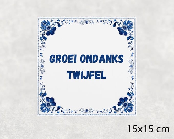 Spreuk tegel 15x15 cm Groei ondanks twijfel