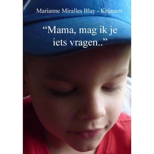 mama, Mag Ik Je Iets Vragen.. - Marianne Miralles Blay-Krijnsen
