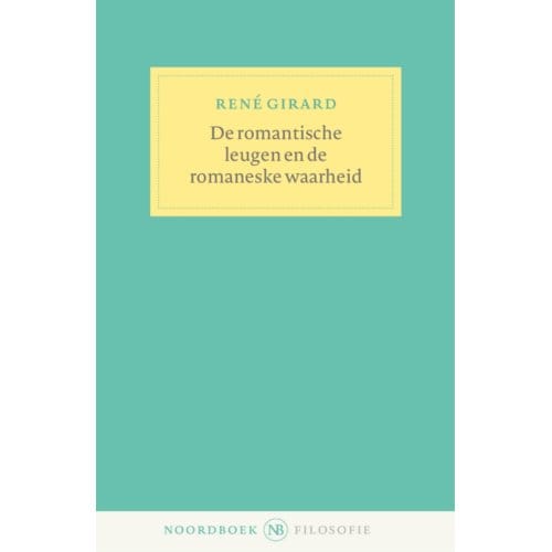 De Romantische Leugen En De Romaneske Waarheid - René Girard