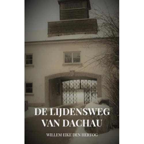 De Lijdensweg Van Dachau - Willem Eike den Hertog