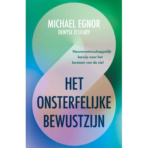 Het Onsterfelijke Bewustzijn - Michael Egnor