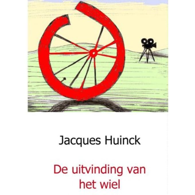De Uitvinding Van Het Wiel - Jacques Huinck