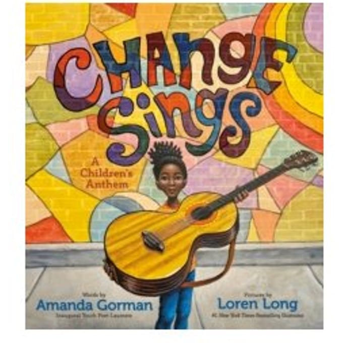 Change sings; a children's anthem - Amanda Gorman