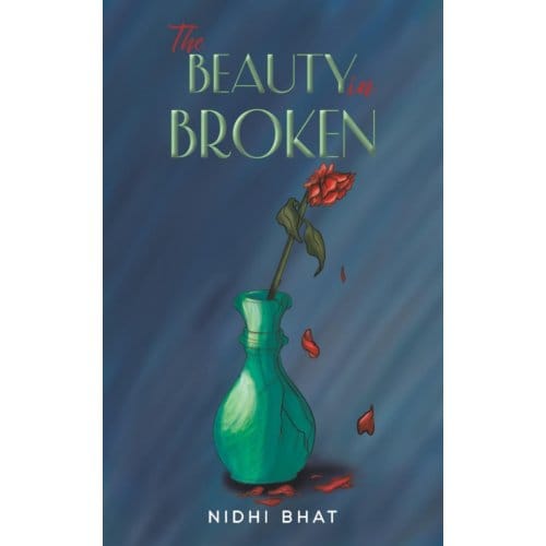 The Beauty In Broken - Bhat, Nidhi