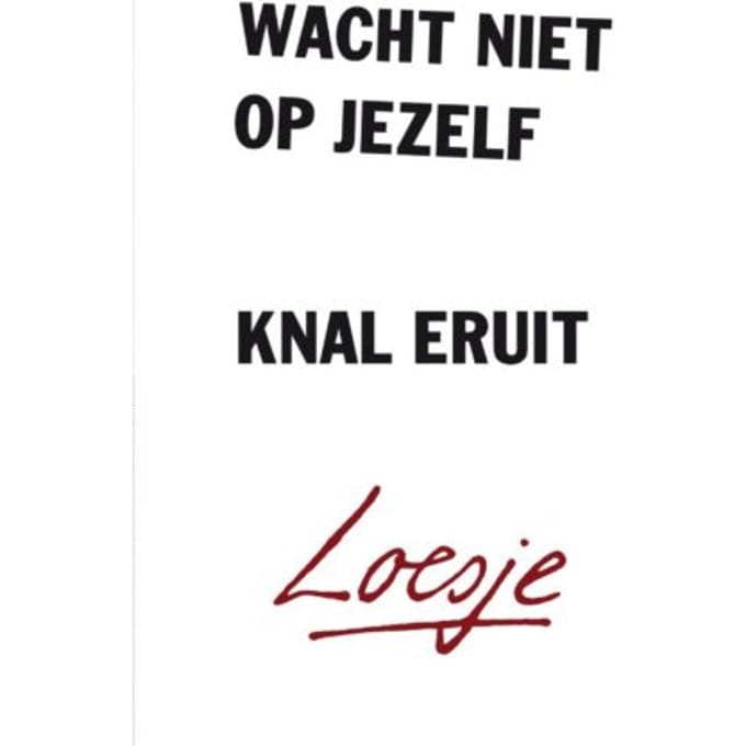 Wacht Niet Op Jezelf, Knal Eruit - Loesje