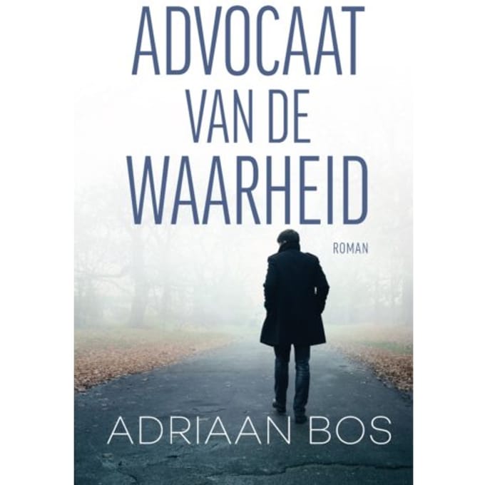 Advocaat Van De Waarheid - Adriaan Bos