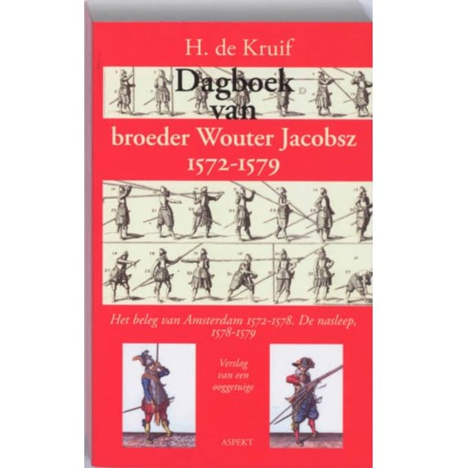 Dagboek Van Broeder Wouter Jacobsz 1572-1579 - H. de Kruif