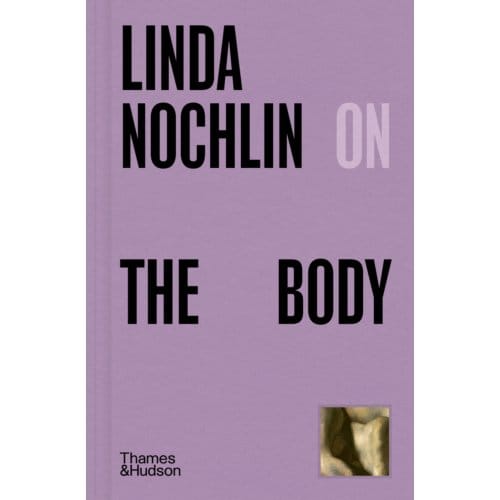 Linda Nochlin On The Body - Pocket Perspectives - Linda Nochlin
