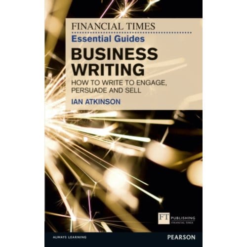 Financial Times Essential Guide To Business Writing, The - The Ft Guides - Ian Atkinson