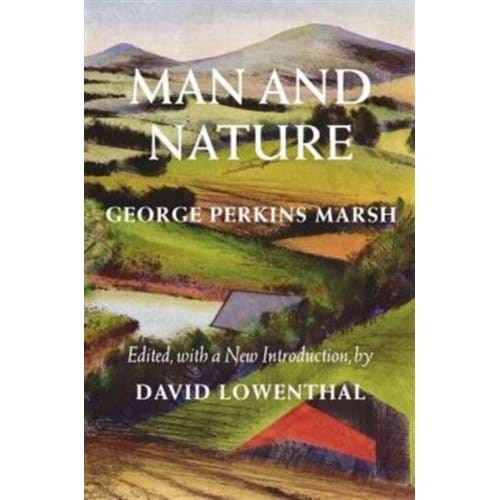 Man And Nature - Weyerhaeuser Environmental Classics - George Perkins Marsh