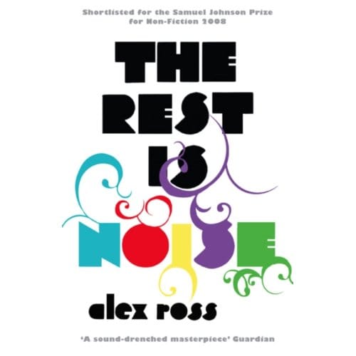 The Rest Is Noise - Alex Ross