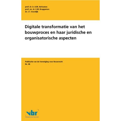 Digitale Transformatie Van Het Bouwproces En Haar Juridische En Organisatorische Aspecten - - A.M. Adriaanse