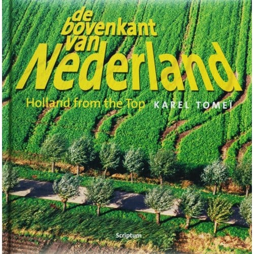 De Bovenkant Van Nederland ; Holland From The Top / 3 - Karel Tomei